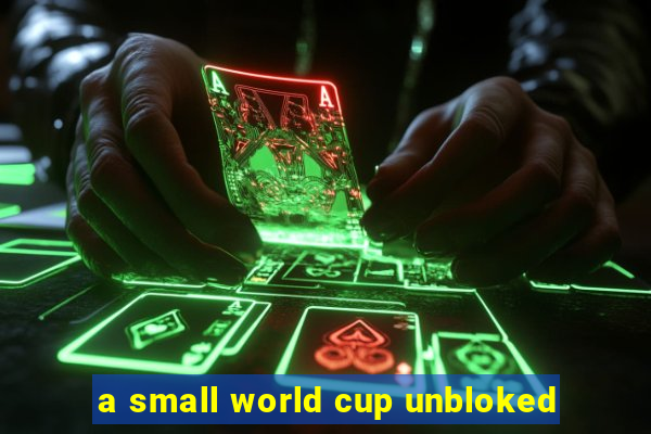 a small world cup unbloked